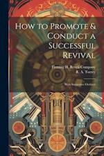 How to Promote & Conduct a Successful Revival: With Suggestive Outlines 