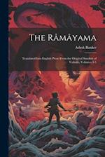 The Râmâyama: Translated Into English Prose From the Original Sanskrit of Valmiki, Volumes 3-5 