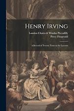 Henry Irving; a Record of Twenty Years at the Lyceum 