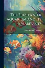 The Freshwater Aquarium and Its Inhabitants 