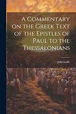 A Commentary on the Greek Text of the Epistles of Paul to the Thessalonians 