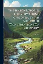 The Seasons, Stories for Very Young Children, by the Author of 'conversations On Chemistry' 