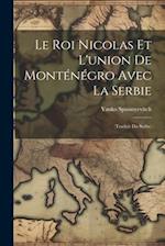 Le roi Nicolas et l'union de Monténégro avec la Serbie