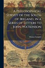 A Philosophical Survey of the South of Ireland, in a Series of Letters to John Watkinson 