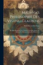 Madhva's Philosophie des Vishnu-Glaubens; mit einer Einleitung über Madhva und seine Schule. Ein Beitrag zur Sektengeschichte des Hinduismus