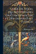 Ueber Die Vögel Des Aristophanes. Gratulationsschrift der Universitaet Zuerich.