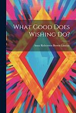 What Good Does Wishing Do? 