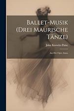 Ballet-Musik (Drei Maurische Tänze)