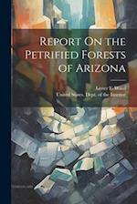 Report On the Petrified Forests of Arizona 