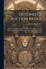 Outlines of Auction Bridge: Being a Concise Statement of the Rules of the Game, Together With an Elucidation of the Essential Points a Bridge Player M