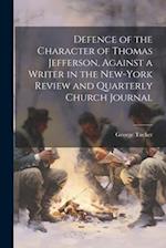 Defence of the Character of Thomas Jefferson, Against a Writer in the New-York Review and Quarterly Church Journal 