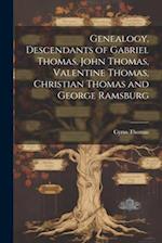 Genealogy, Descendants of Gabriel Thomas, John Thomas, Valentine Thomas, Christian Thomas and George Ramsburg 