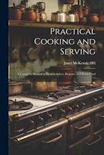 Practical Cooking and Serving: A Complete Manual of How to Select, Prepare, and Serve Food 