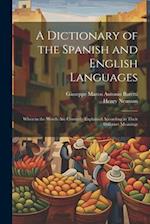 A Dictionary of the Spanish and English Languages: Wherein the Words Are Correctly Explained According to Their Differnet Meanings 