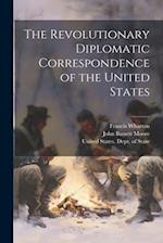 The Revolutionary Diplomatic Correspondence of the United States 