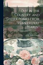 Out in the Country, and Other Pomes From "Pennyroyal Pearls," 