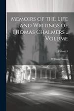 Memoirs of the Life and Writings of Thomas Chalmers .. Volume; Volume 3 