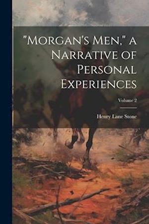 "Morgan's men," a Narrative of Personal Experiences; Volume 2