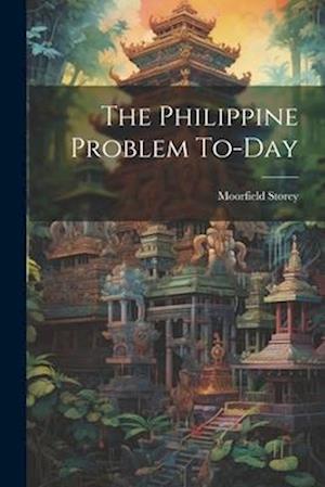 The Philippine Problem To-day