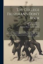 The College Freshman's Don't Book; in the Interests of Freshmen at Large, Especially Those Whose Remaining at Large Uninstructed & Unguided Appears a 