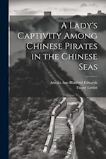 A Lady's Captivity Among Chinese Pirates in the Chinese Seas 