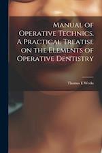 Manual of Operative Technics. A Practical Treatise on the Elements of Operative Dentistry 