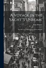 A Voyage in the Yacht 's Unbeam'; our Home on the Ocean for Eleven Months 