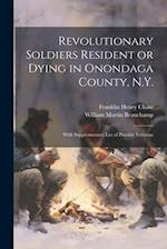 Revolutionary Soldiers Resident or Dying in Onondaga County, N.Y.; With Supplementary List of Possible Veterans 