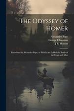 The Odyssey of Homer: Translated by Alexander Pope, to Which are Added the Battle of the Frogs and Mice 