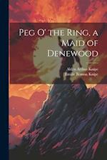 Peg o' the Ring, a Maid of Denewood 