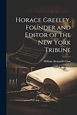 Horace Greeley, Founder and Editor of the New York Tribune 