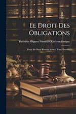 Le Droit des Obligations: Partie du Droit Romain Actuel, Tome Premier 