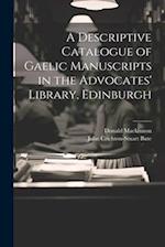 A Descriptive Catalogue of Gaelic Manuscripts in the Advocates' Library, Edinburgh 