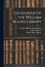 Catalogue of the William Blades Library 