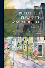 Burial Hill, Plymouth, Massachusetts: Its Monuments and Gravestones Numbered and Briefly Described, 