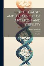 On the Causes and Treatment of Abortion and Sterility: Being The 