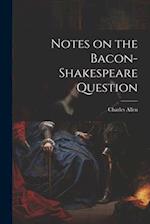 Notes on the Bacon-Shakespeare Question 