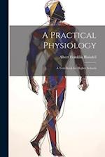 A Practical Physiology; A Text-Book for Higher Schools 