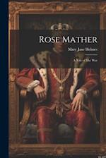 Rose Mather: A Tale of The War 