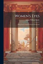 Women's Eyes: Being Verses Translated From the Sanscrit 