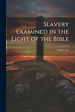 Slavery Examined in the Light of the Bible 