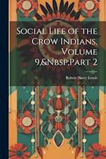Social Life of the Crow Indians, Volume 9,&Nbsp;Part 2 