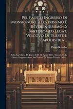 Pel Fausto Ingresso Di Monsignore Illustrissimo E Reverendissimo D. Bartolomeo Legat, Vescovo Di Trieste E Capodistria ...