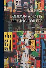 London And Its Teeming Toilers 