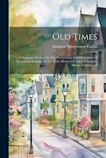 Old Times: A Magazine Devoted To The Preservation And Publication Of Documents Relating To The Early History Of North Yarmouth, Maine, Volumes 7-8 