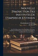 Nouvelle Traduction Des Institutes De L'empereur Justinien