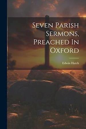 Seven Parish Sermons, Preached In Oxford