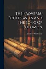 The Proverbs, Ecclesiastes And The Song Of Solomon 