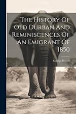 The History Of Old Durban And Reminiscences Of An Emigrant Of 1850 