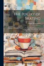 The Poetry of Skating: Being a Collection of Verses by Various Hands Commending and Describing That Graceful Art 